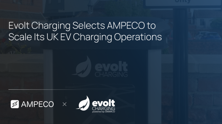 Evolt Charging Selects AMPECO to Scale Its UK EV Charging Operations